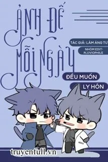 Ảnh Đế Mỗi Ngày Đều Muốn Ly Hôn