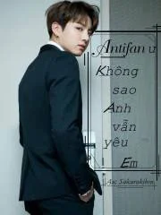 Antifan Ư??? Không Sao Anh Vẫn Yêu Em