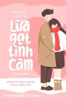 Bá Tổng Cầu Tôi Lừa Gạt Tình Cảm Của Hắn