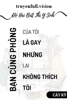 Bạn Cùng Phòng Là Gay - Độ Hải Bất Thị Y Sinh