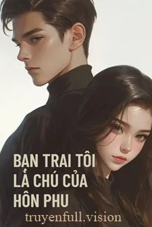 Bạn Trai Tôi Là Chú Nhỏ Của Hôn Phu