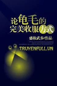 Bàn Về Phương Pháp Thu Phục Quy Mao Hoàn Mỹ