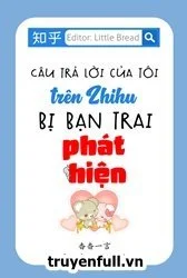 Câu Trả Lời Của Tôi Trên Zhihu Bị Bạn Trai Phát Hiện