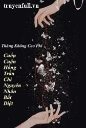 Cuồn Cuộn Hồng Trần Chi Nguyên Nhân Bất Diệt