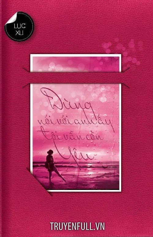 Đừng Nói Với Anh Ấy Tôi Vẫn Còn Yêu