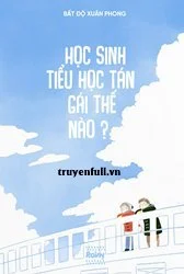 Học Sinh Tiểu Học Tán Gái Thế Nào?