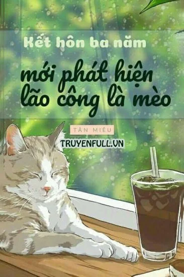 Kết Hôn Ba Năm Phát Hiện Lão Công Là Mèo