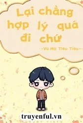Lại Chẳng Hợp Lý Quá Đi Chứ