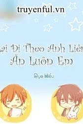 Lại Đi Theo Anh Liền Ăn Luôn Em