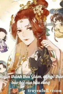 Lỡ Xuyên Thành Thái Giám, Ai Ngờ Thành Bảo Bối Của Hậu Cung