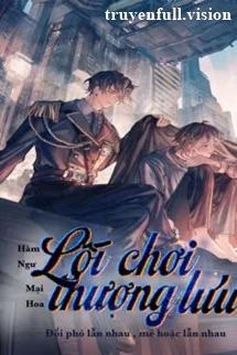 Lối Chơi Thượng Lưu - Hàm Ngư Mại Hoa