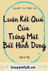 Luận Kết Cục Của Việc Trông Mặt Mà Bắt Hình Dong