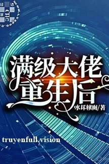 Mãn Cấp Đại Lão Trọng Sinh Hậu