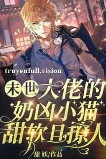Mạt Thế, Mèo Nhỏ Hung Dữ Của Đại Lão Vừa Ngọt Ngào Vừa Quyến Rũ