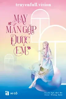 May Mắn Gặp Được Em - Hi Cố