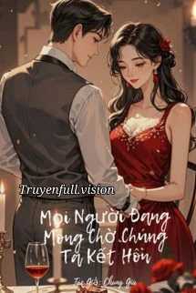 Mọi Người Đang Mong Chờ Chúng Tôi Kết Hôn