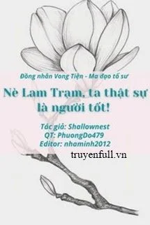 Nè Lam Trạm, Ta Thật Sự Là Người Tốt