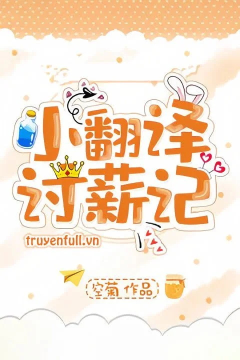 Nhật Ký Đòi Lương Của Tiểu Phiên Dịch