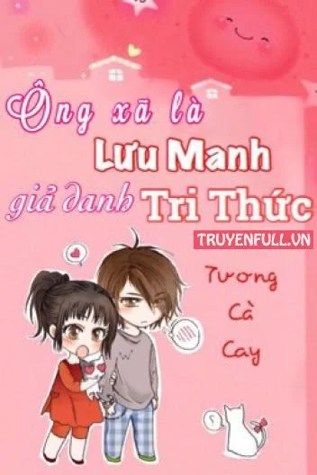 Ông Xã Là Lưu Manh Giả Danh Tri Thức