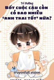 Rốt Cuộc Cậu Còn Có Bao Nhiêu "Anh Trai Tốt" Nữa?