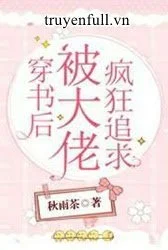 Sau Khi Xuyên Sách, Ta Bị Đại Lão Điên Cuồng Theo Đuổi