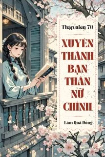 Thập Niên 70: Xuyên Thành Bạn Thân Nữ Chính