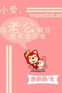 Tiểu Thụ, Chồng Cậu Gọi Cậu Rời Giường Đi Học