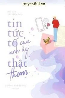 Tin Tức Tố Của Anh Ấy Thật Thơm