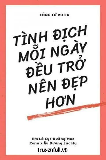 Tình Địch Mỗi Ngày Đều Trở Nên Đẹp Hơn