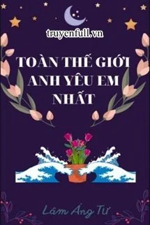 Toàn Thế Giới Anh Yêu Em Nhất