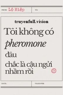 Tôi Không Có Pheromone Đâu, Chắc Là Cậu Ngửi Nhầm Rồi