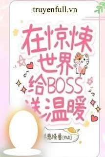 Tôi Sưởi Ấm Boss Ở Thế Giới Kinh Dị