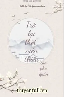 Trở Lại Thời Niên Thiếu Của Phu Quân