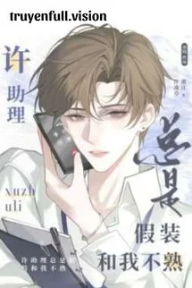 Trợ Lý Hứa Luôn Giả Vờ Không Quen Biết Tôi