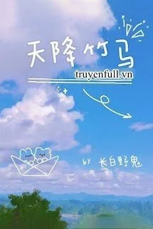 Trúc Mã Từ Trên Trời Rơi Xuống