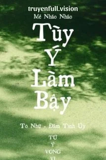 Tùy Ý Làm Bậy - Mễ Nháo Nháo