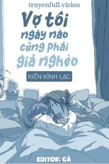 Vợ Tôi Ngày Nào Cũng Phải Giả Nghèo