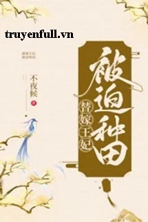 Vương Phi Gả Thay Bị Bắt Đi Làm Ruộng