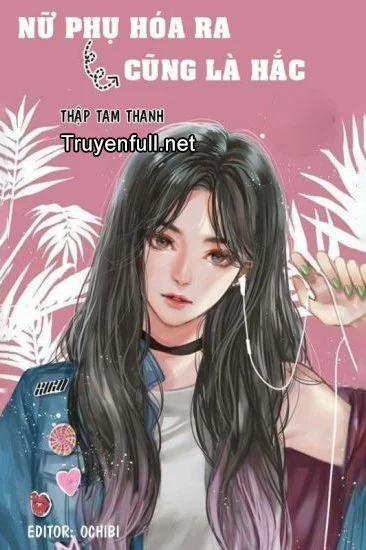 [Xuyên Nhanh] Nữ Phụ Hoá Ra Cũng Là Hắc