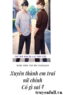 Xuyên Thành Em Trai Nữ Chính Thì Có Gì Sai